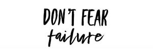 Don't fear Failure